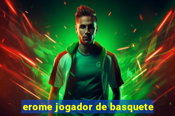 erome jogador de basquete